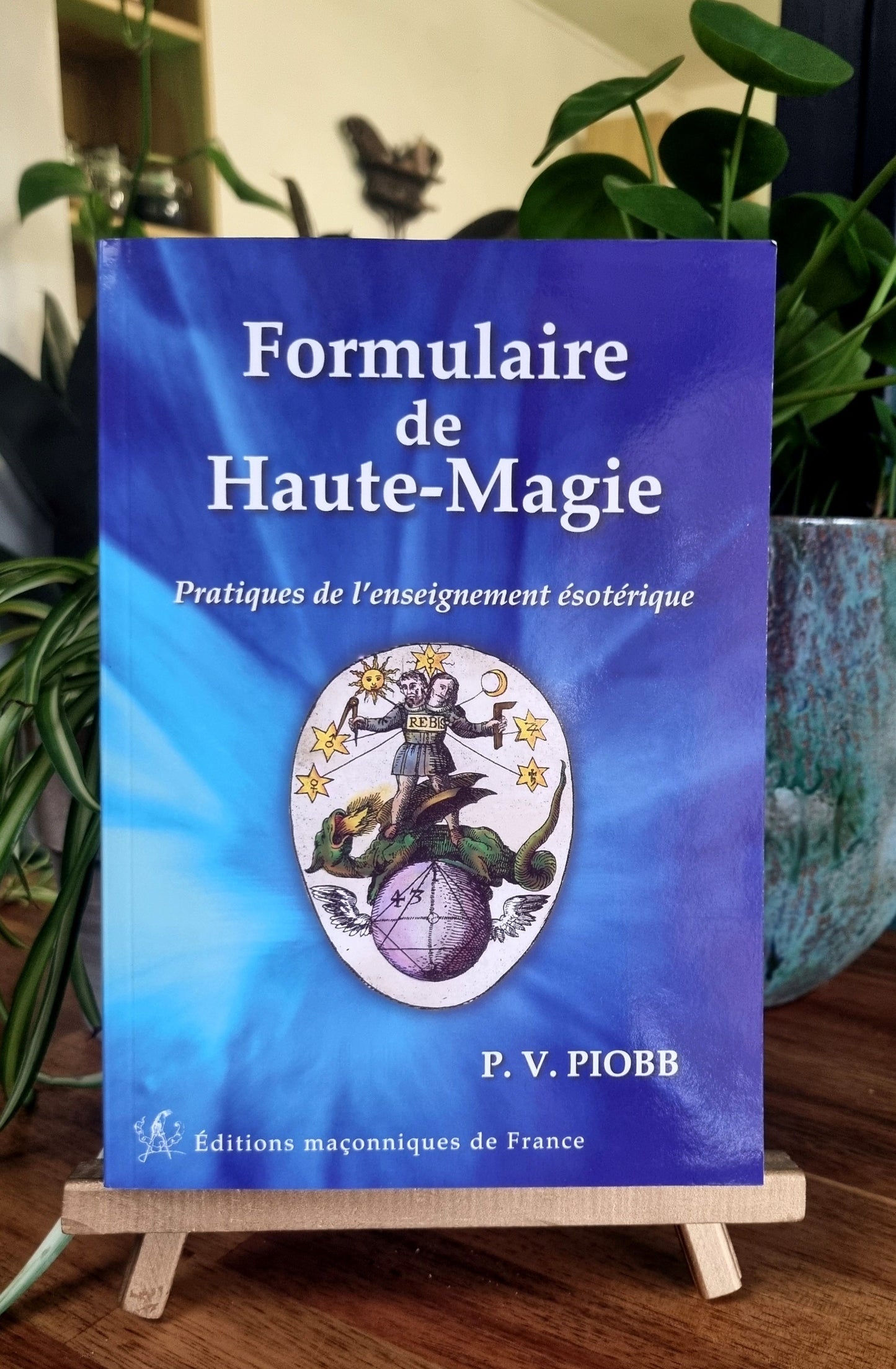 Formulaire de Haute Magie, pratique de l'enseignement ésotérique - Pierre Piobb