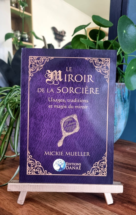 Le Miroir de la Sorcière, Usages, traditions et magie du miroir - Mickie Mueller