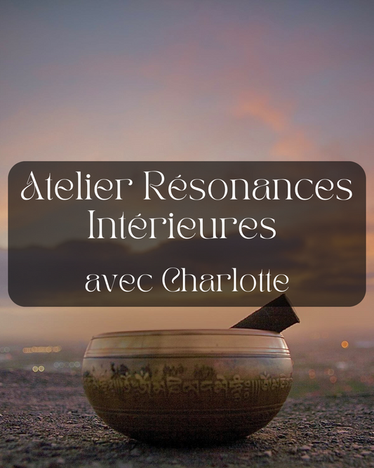 Atelier Résonances Intérieures avec Charlotte - Samedi 21 juin de 14h à 16h