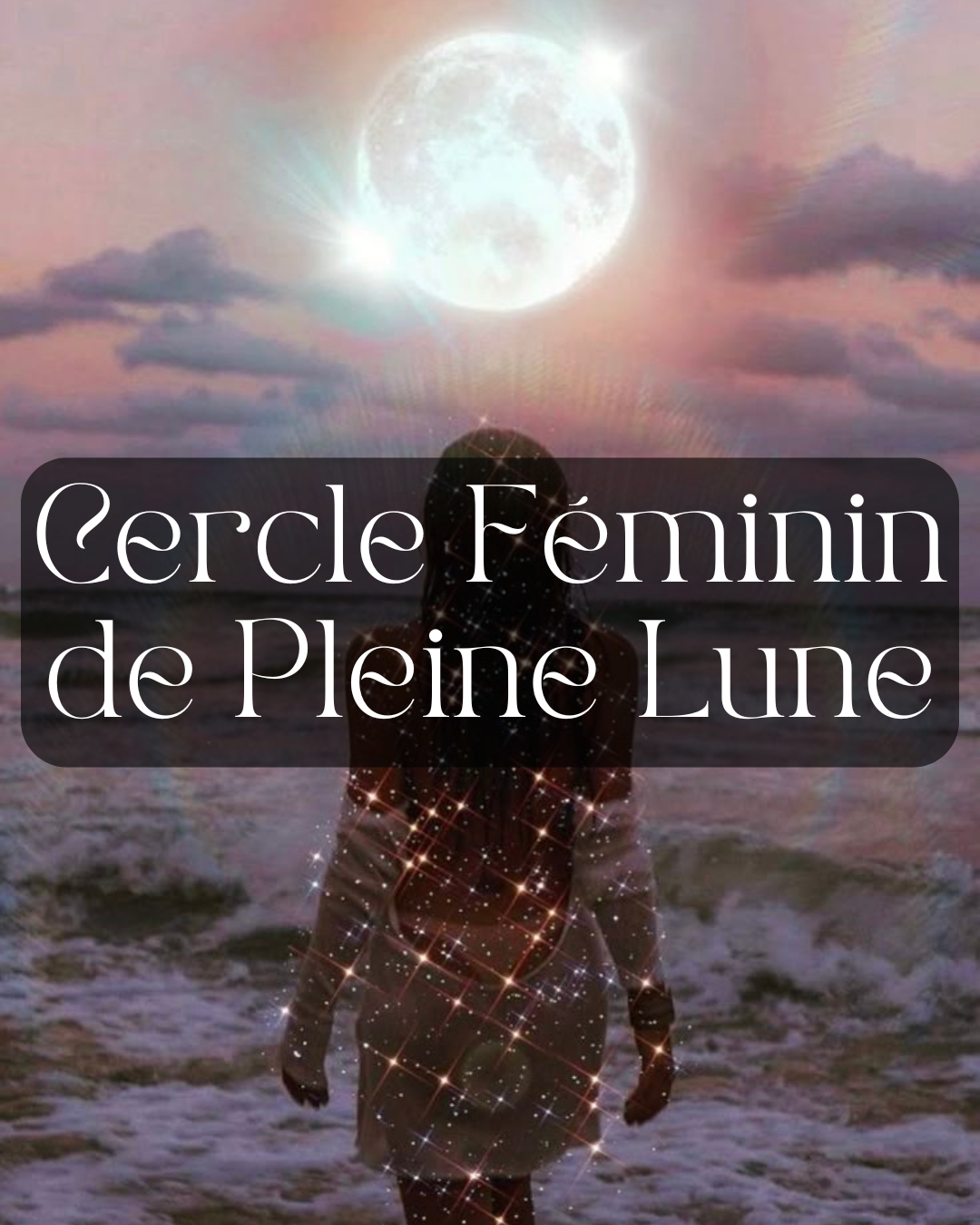 Cercle Féminin de Pleine Lune - Vendredi 14 mars à partir de 19h